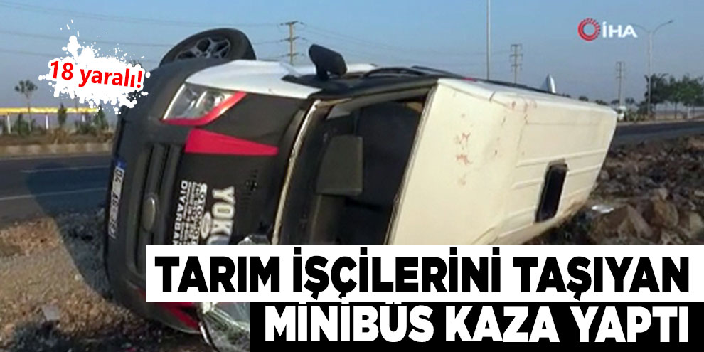 Tarım işçilerini taşıyan minibüs kaza yaptı: 18 yaralı