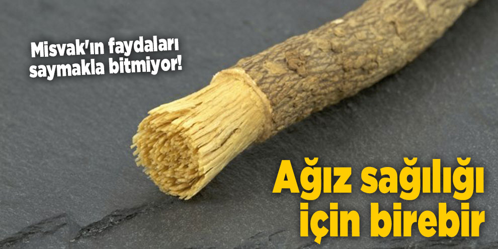 Misvak'ın faydaları saymakla bitmiyor! Ağız sağılığı için birebir