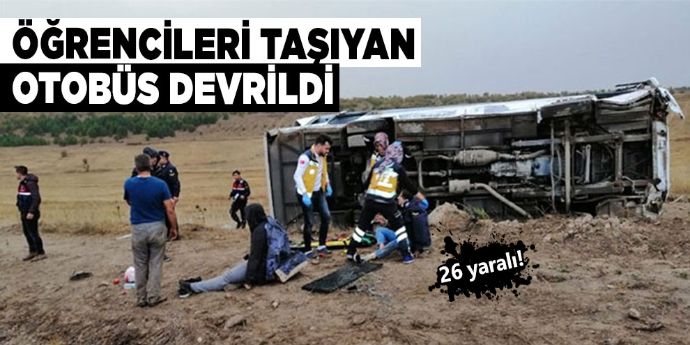 Öğrencileri taşıyan otobüs devrildi: 26 yaralı