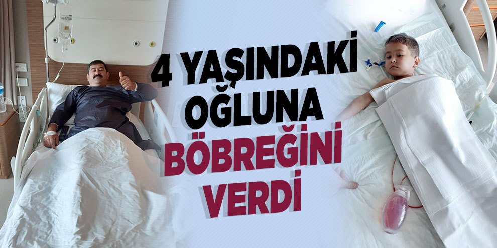 4 yaşındaki oğluna böbreğini verdi