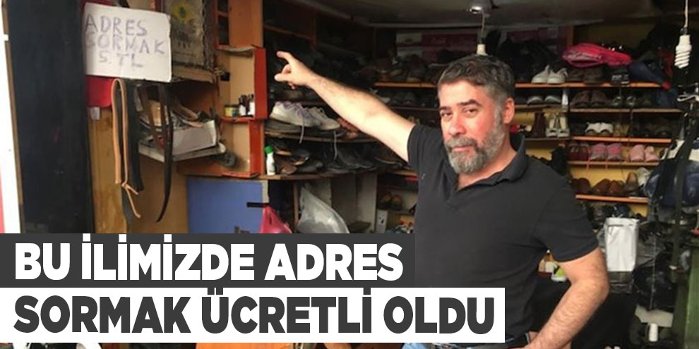 Bu ilimizde adres sormak ücretli oldu