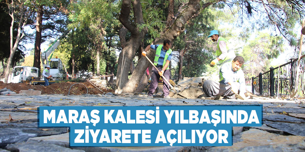 Maraş Kalesi yılbaşında ziyarete açılıyor