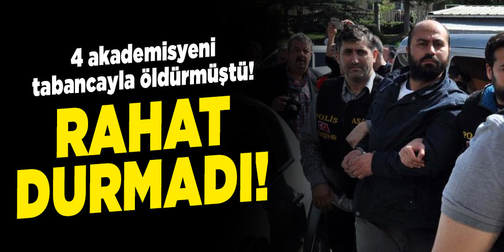 4 Akademisyen katili yine rahat durmadı