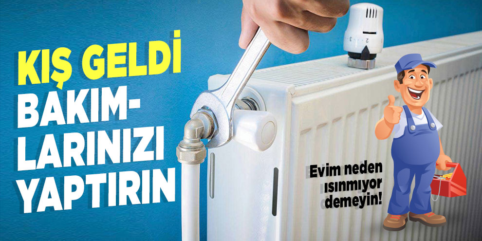 Kış geldi, bakımlarınızı yaptırın