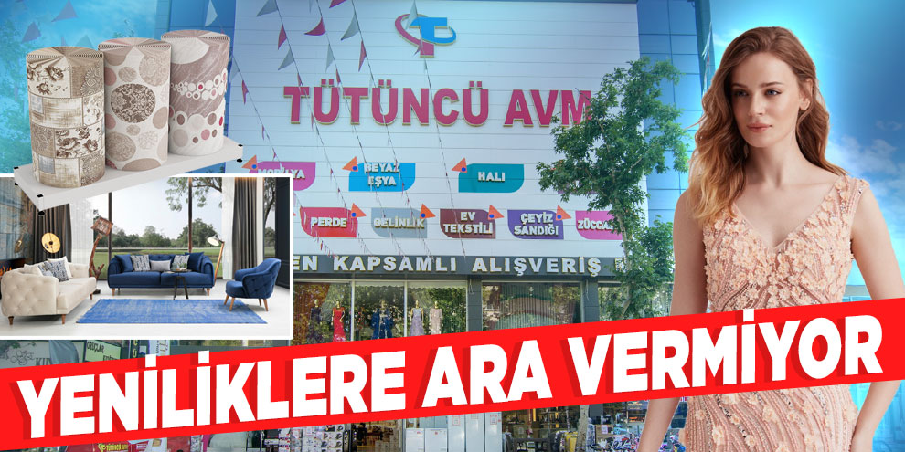 Tütüncü AVM, yeniliklere ara vermiyor