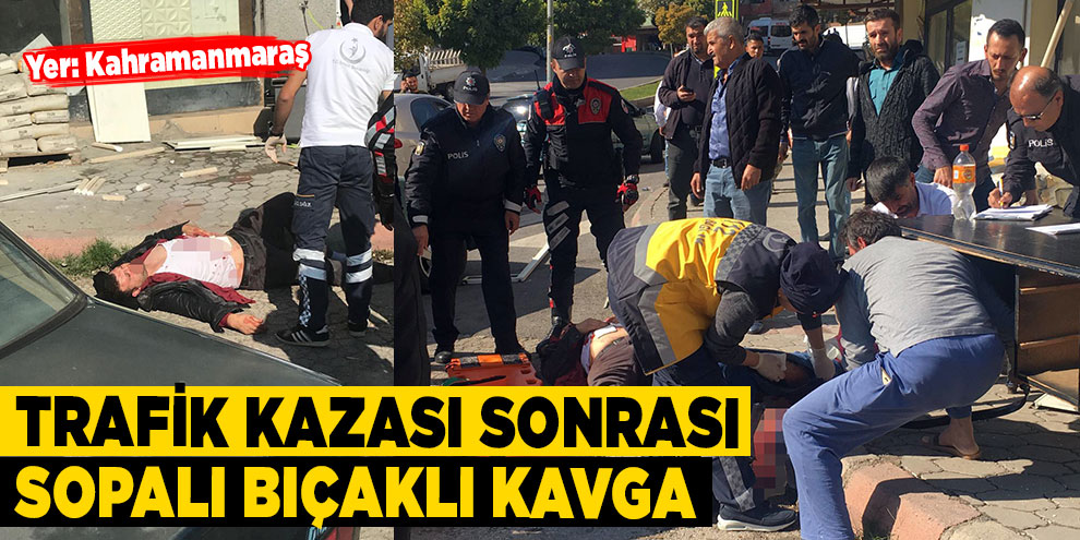 Trafik kazası sonrası sopalı bıçaklı kavga