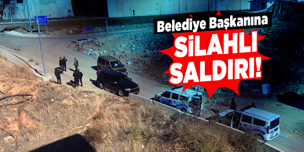 Belediye Başkanına silahlı saldırı!