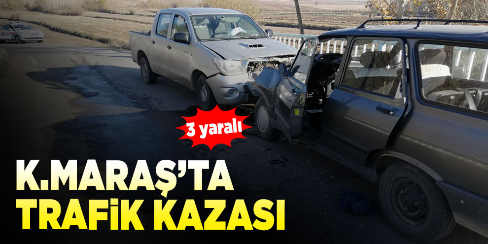 Kahramanmaraş’ta trafik kazası: 3 yaralı