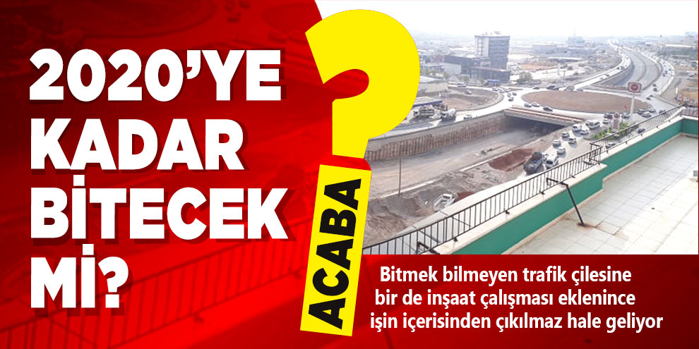 Kahramanmaraş Hal Kavşağı 2020’ye kadar bitecek mi? Acaba...