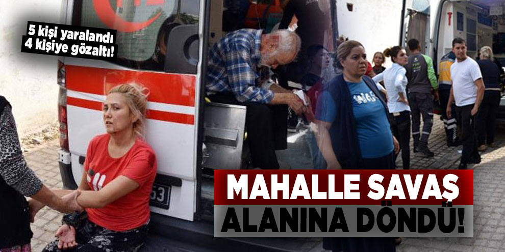 Mahalle savaş alanına döndü!