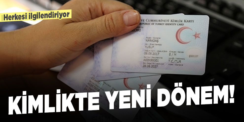 Kimlikte yeni dönem! Herkesi ilgilendiriyor