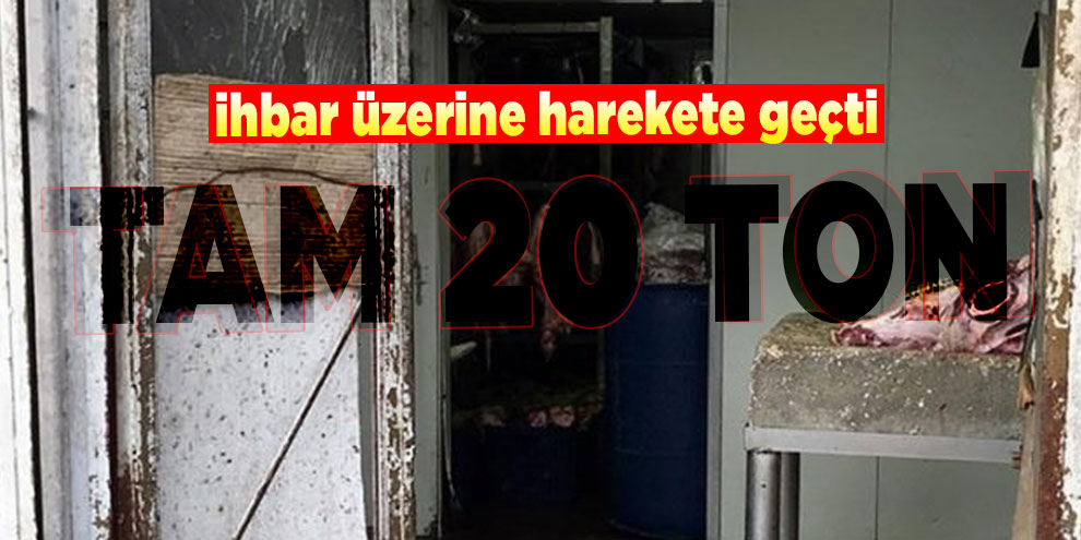 Ekipler ihbar üzerine harekete geçti! Tam 20 ton