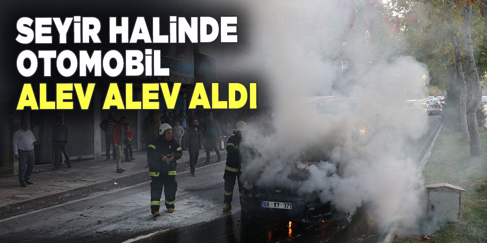 Seyir halinde otomobil alev alev aldı