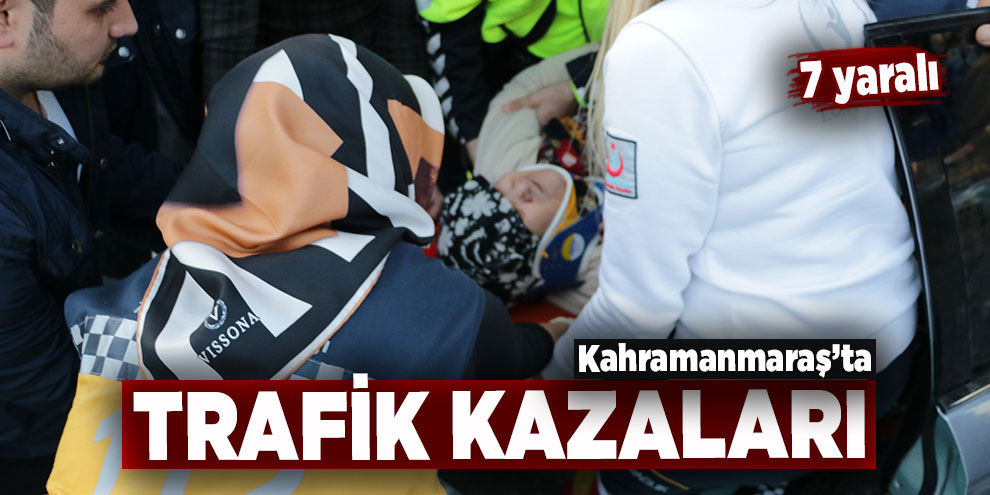 Kahramanmaraş’ta trafik kazaları: 7 yaralı