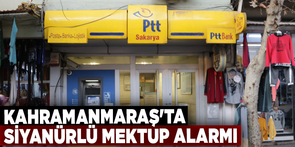 Kahramanmaraş'ta siyanürlü mektup alarmı