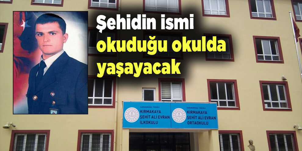 Şehidin ismi  okuduğu okulda  yaşayacak