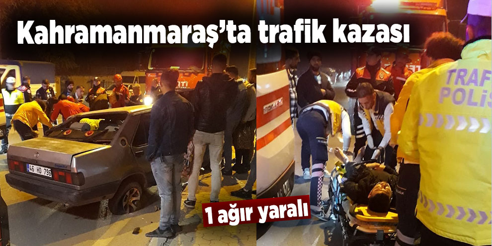 Kahramanmaraş’ta trafik kazası: 1 ağır yaralı