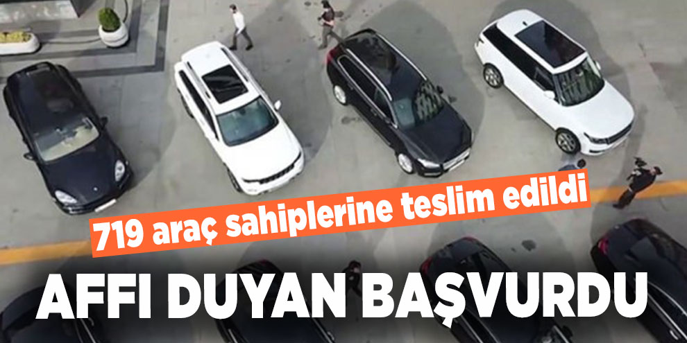 Affı duyan başvurdu: 719 araç sahiplerine teslim edildi