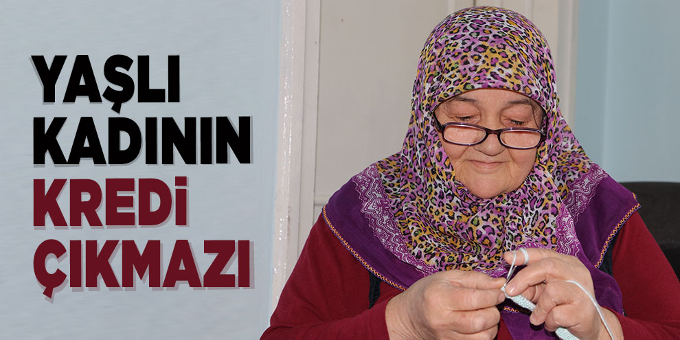 Yaşlı kadının kredi çıkmazı