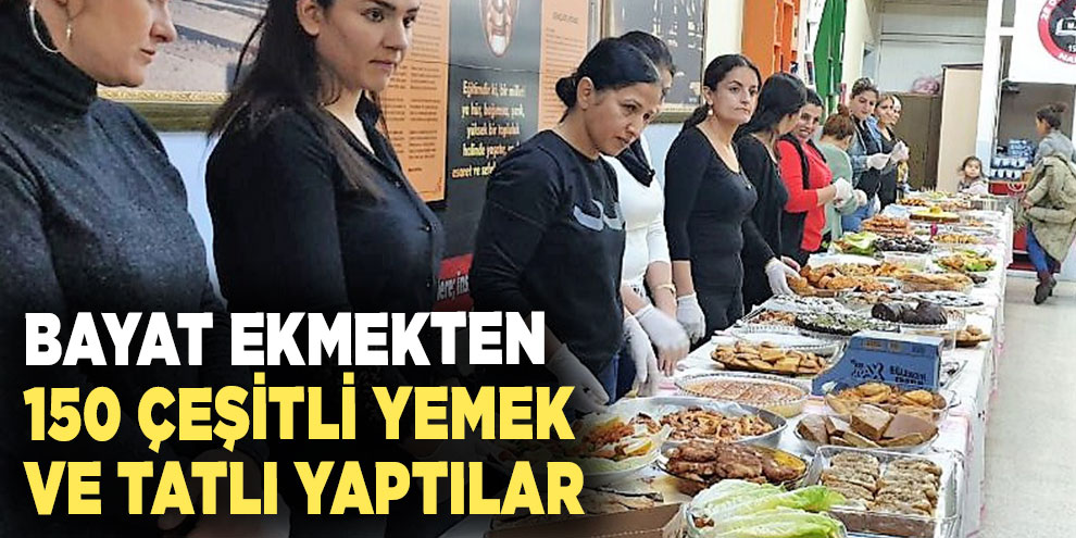 Bayat ekmekten 150 çeşitli yemek ve tatlı yaptılar