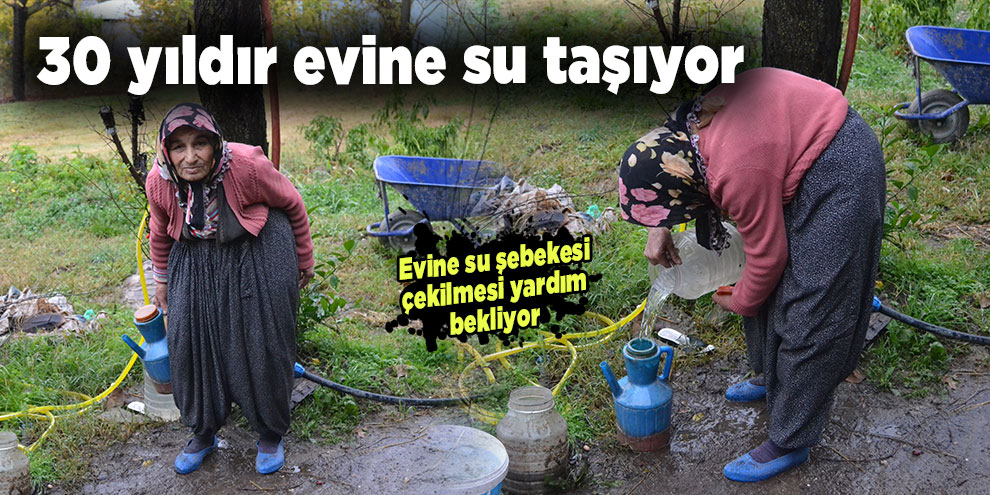 30 yıldır evine su taşıyor