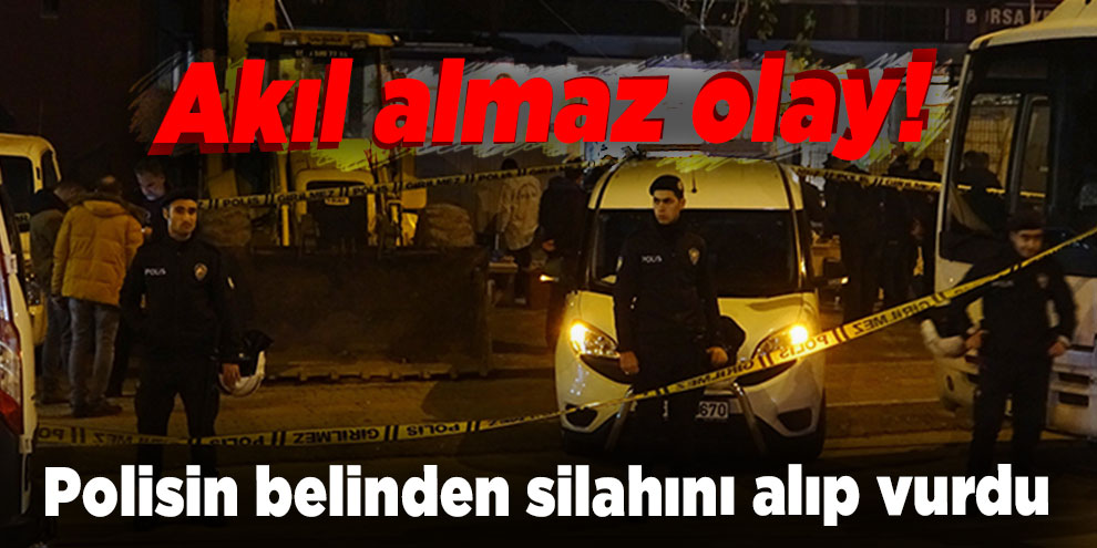 Akıl almaz olay! Polisin belinden silahını alıp vurdu