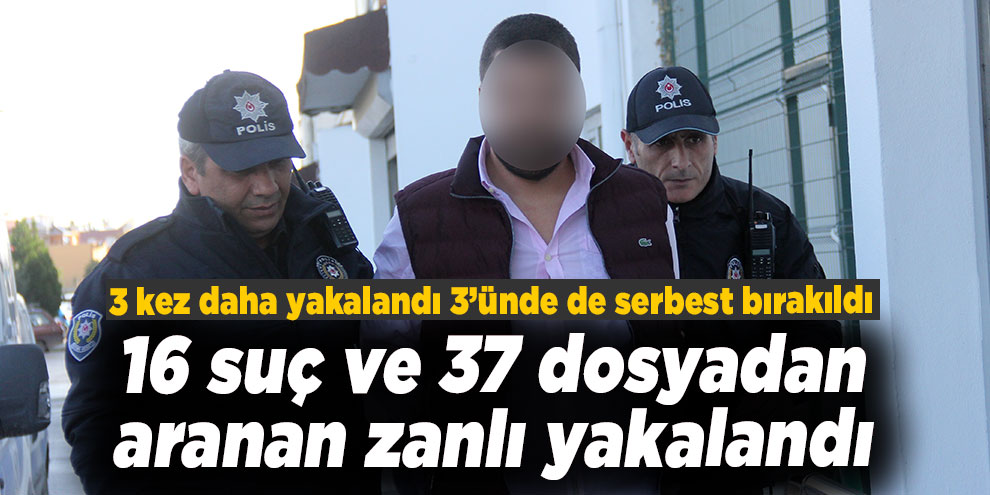 16 suç ve 37 dosyadan aranan zanlı yakalandı