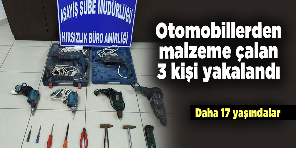 Otomobillerden malzeme çalan 3 kişi yakalandı
