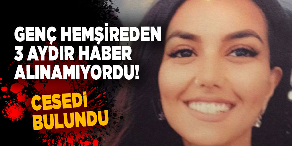 Üç aydır kayıp olan hemşire Mine O'nun cesedi ormanda bulundu