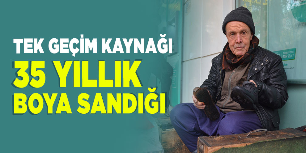 Tek geçim kaynağı 35 yıllık boya sandığı