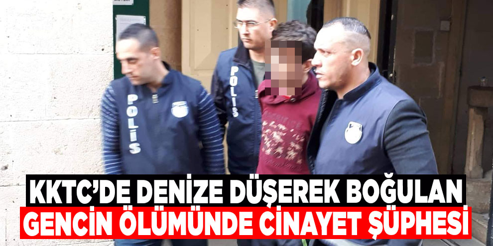 KKTC'de denize düşerek boğulan gencin ölümüyle ilgili cinayet şüphesi