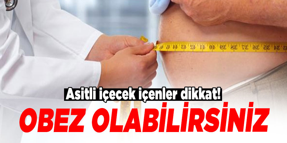 Asitli içecekler obeziteye yatkınlığı arttırıyor