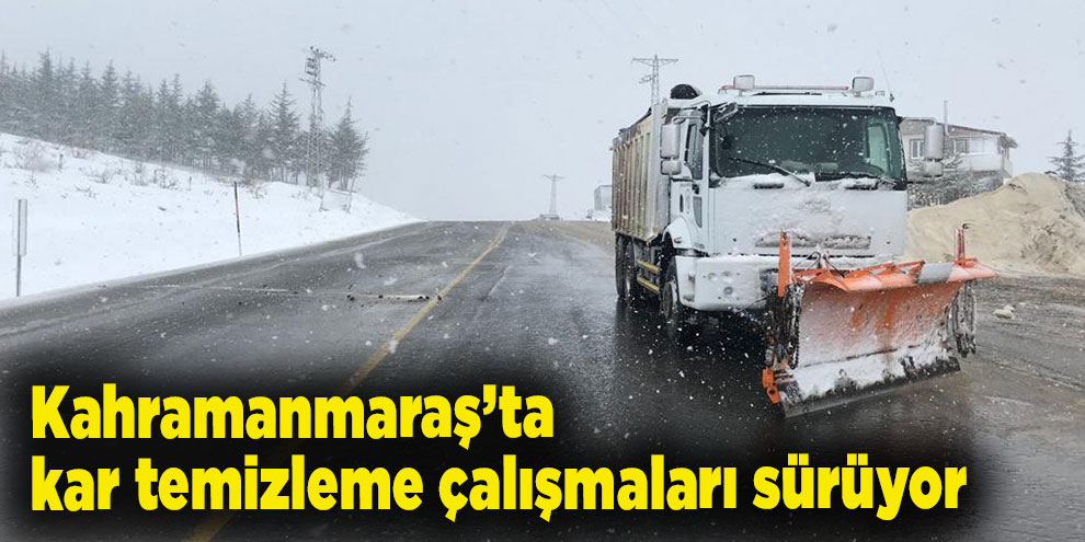 Kahramanmaraş’ta kar temizleme çalışmaları sürüyor