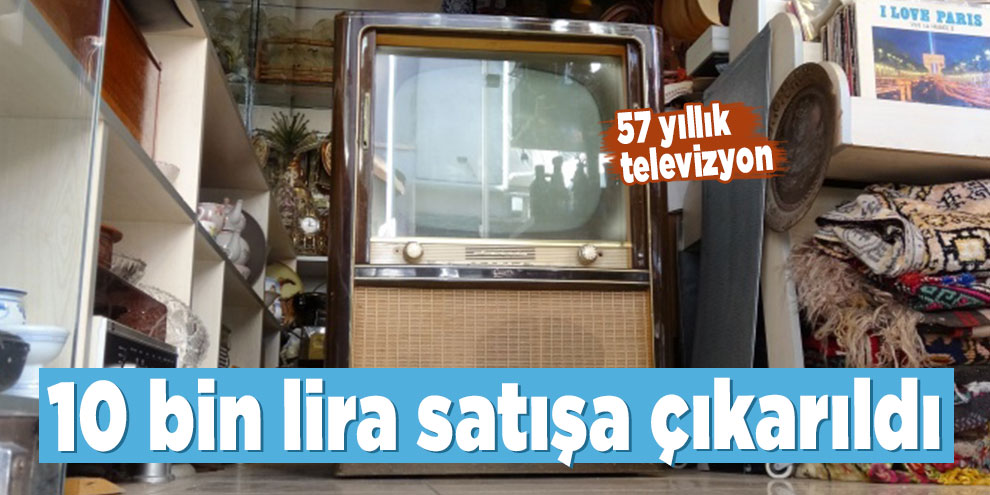 57 yıllık televizyona 10 bin lira değer biçildi