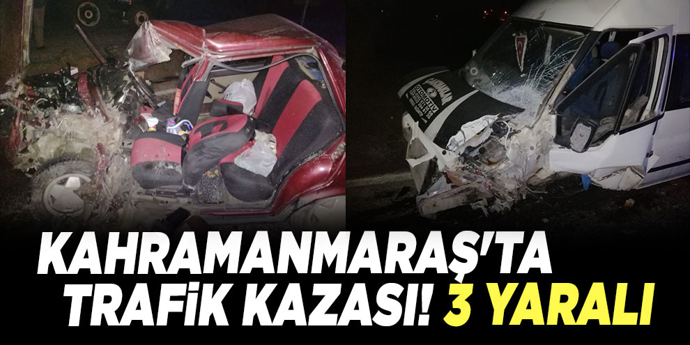 Kahramanmaraş'ta trafik kazası: 3 yaralı