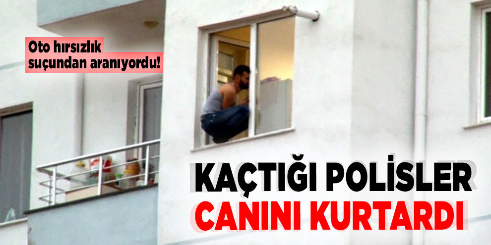 Kaçtığı polisler canını kurtardı