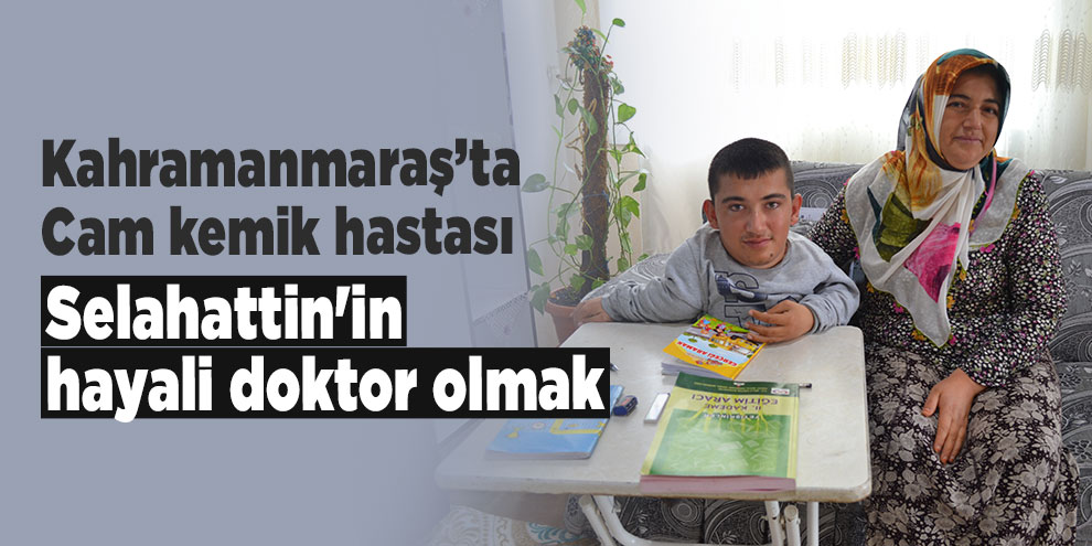 Cam kemik hastası Selahattin'in hayali doktor olmak