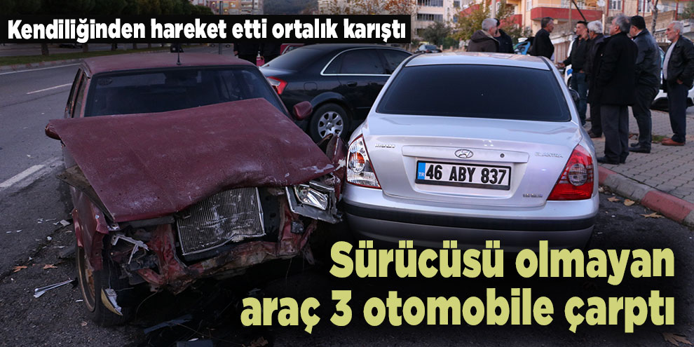 Sürücüsü olmayan araç 3 otomobile çarptı: 2 yaralı