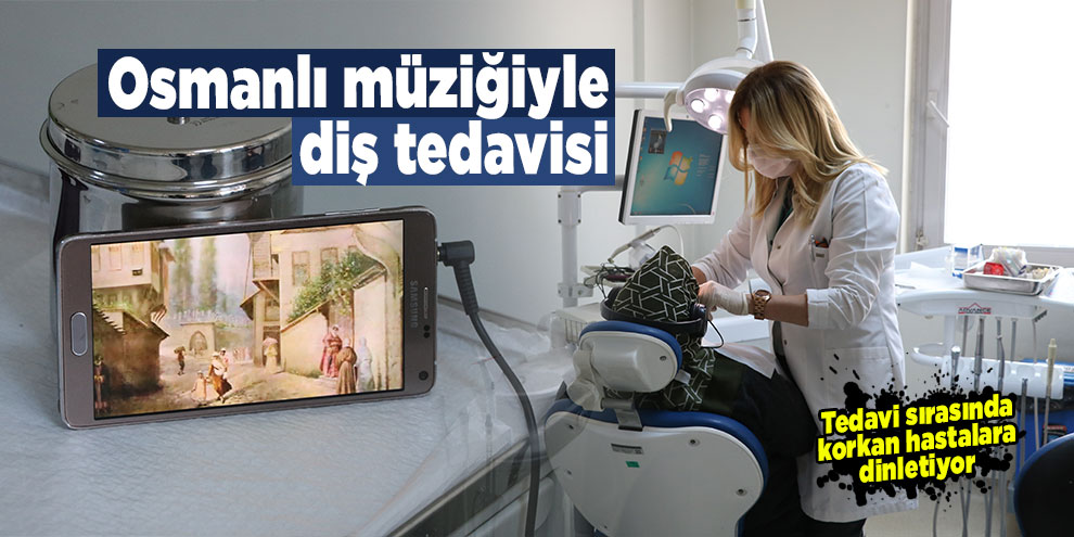 Osmanlı müziğiyle diş tedavisi