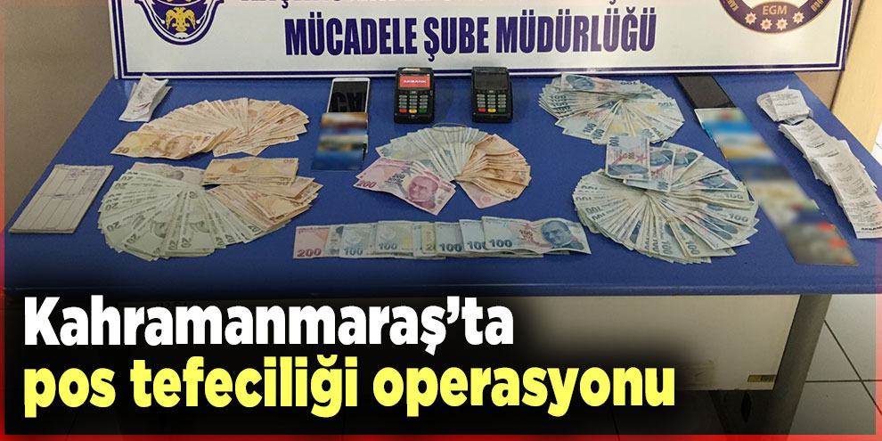 Kahramanmaraş’ta pos tefeciliği operasyonu: 3 gözaltı