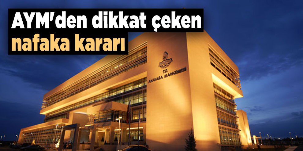 AYM'den dikkat çeken nafaka kararı