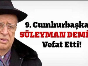 9. CUMHURBAŞKANI SÜLEYMAN DEMİREL VEFAT ETTİ!
