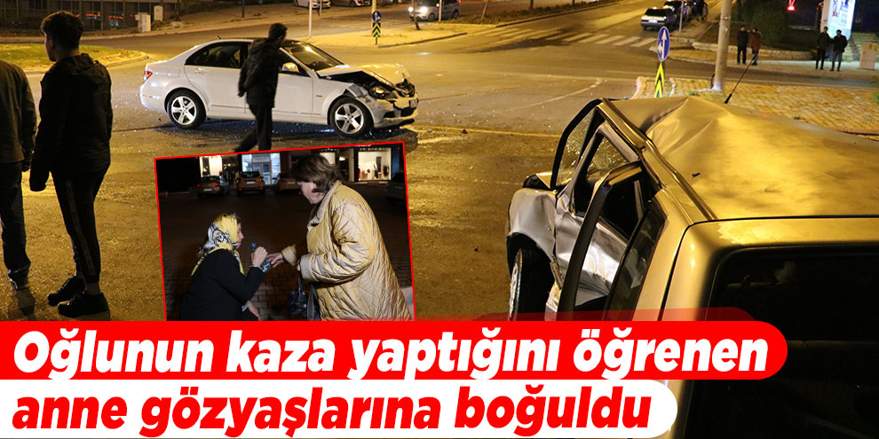 Oğlunun kaza yaptığını öğrenen anne gözyaşlarına boğuldu