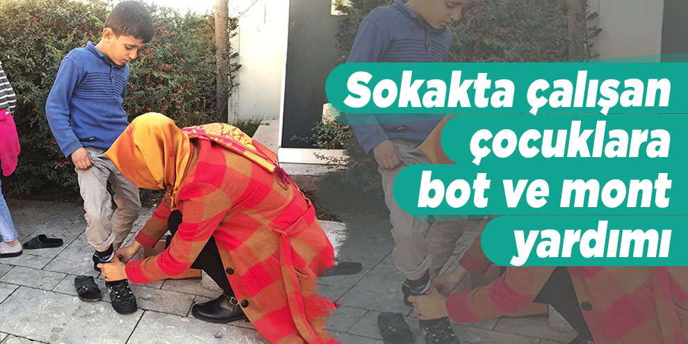 Sokakta çalışan çocuklara bot ve mont yardımı