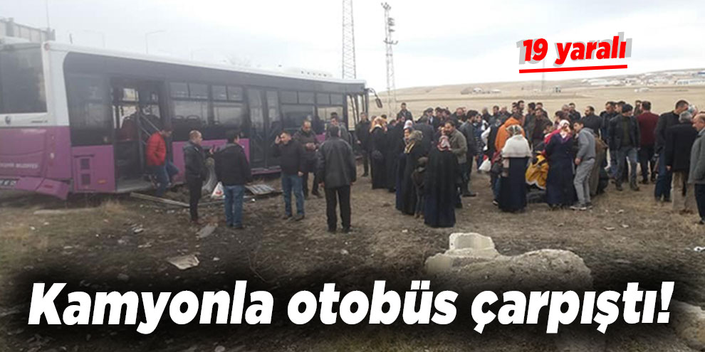 Kamyonla otobüs çarpıştı: 19 yaralı