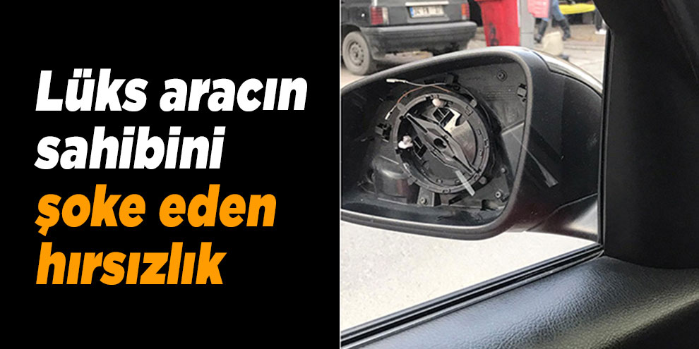 Lüks aracın sahibini şoke eden hırsızlık