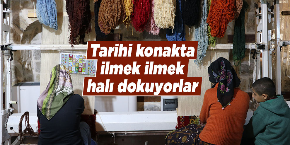 Tarihi konakta ilmek ilmek halı dokuyorlar