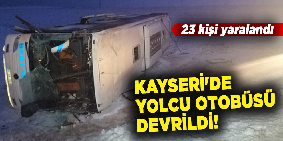 Kayseri'de yolcu otobüsü devrildi: 23 kişi yaralandı