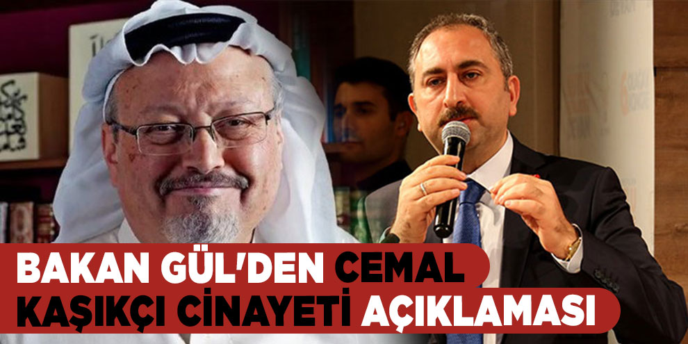 Bakan Gül'den Cemal Kaşıkçı cinayeti açıklaması