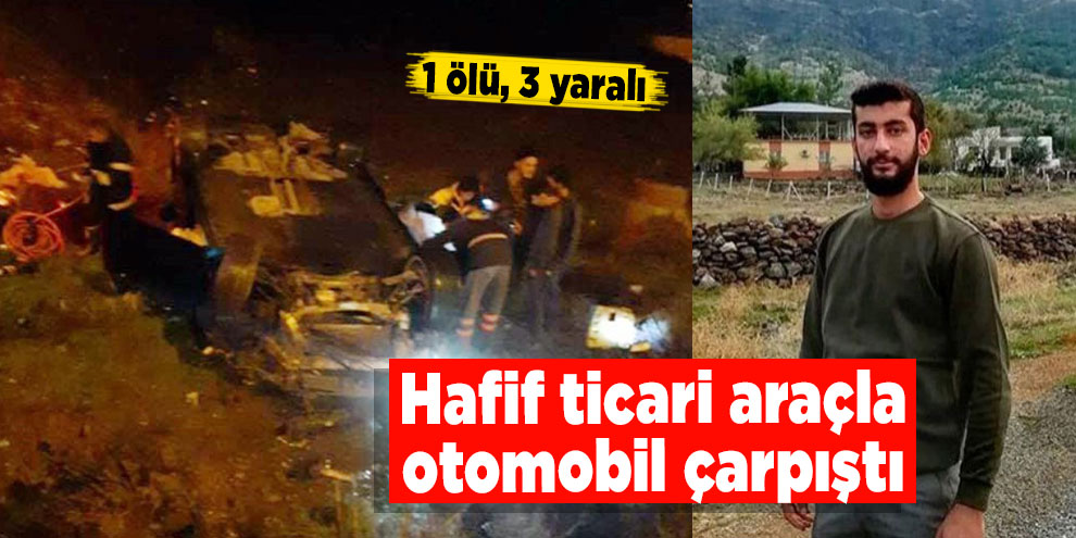 Hafif ticari araçla otomobil çarpıştı: 1 ölü, 3 yaralı